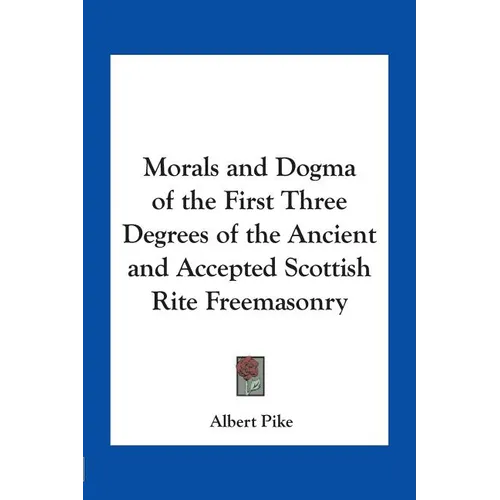 Morals and Dogma of the First Three Degrees of the Ancient and Accepted Scottish Rite Freemasonry - Paperback | Books | Wiccan Center