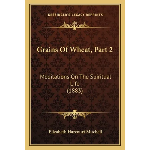 Grains Of Wheat, Part 2: Meditations On The Spiritual Life (1883) - Paperback | Books | Wiccan Center