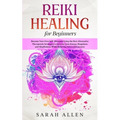 Reiki Healing for beginners: Become Your Own Self-Therapist Using the Best Alternative Therapeutic Strategies to Increase your Energy, Happiness an - Paperback