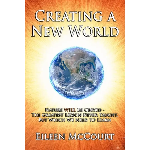 Creating a New World: Nature WILL be obeyed - the greatest lesson never taught, but which we need to Learn - Paperback | Books | Wiccan Center