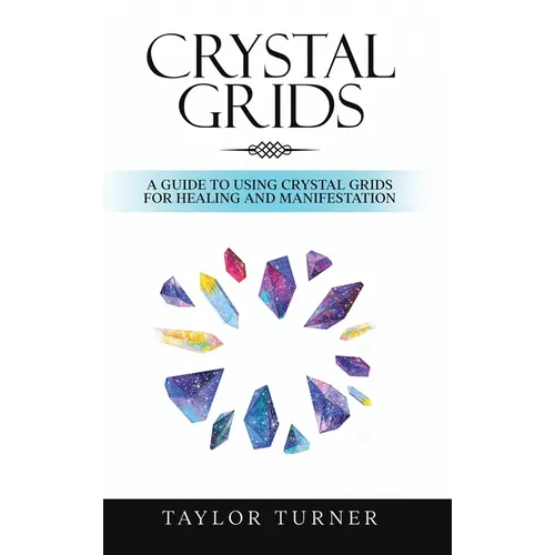 Crystal Grids: A Guide to Using Crystal Grids for Healing and Manifestation - Hardcover | Books | Wiccan Center