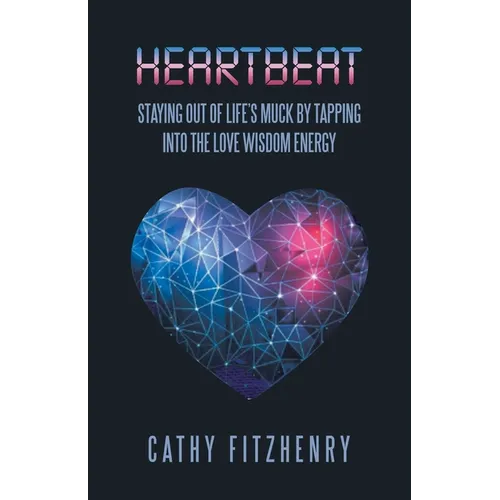 Heartbeat Staying Out of Life's Muck by Tapping into the Love Wisdom Energy - Paperback | Books | Wiccan Center