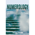 Numerology: Maximize Your Life, Discover Opportunities and Decode Your Destiny - Paperback
