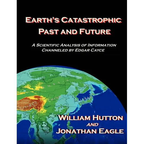 Earth's Catastrophic Past and Future: A Scientific Analysis of Information Channeled by Edgar Cayce - Paperback | Books | Wiccan Center