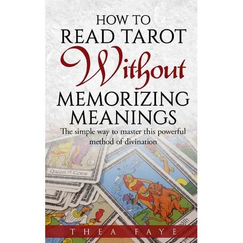 How to Read Tarot Without Memorizing Meanings: The simple way to master this powerful method of divination - Paperback | Books | Wiccan Center