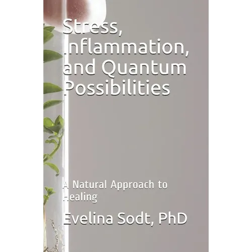 Stress, Inflammation, and Quantum Possibilities: A Natural Approach to Healing - Paperback | Books | Wiccan Center