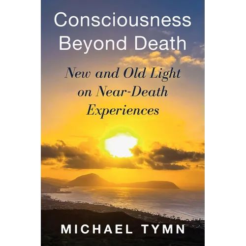 Consciousness Beyond Death: New and Old Light on Near-Death Experiences - Paperback | Books | Wiccan Center