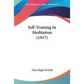 Self-Training In Meditation (1917) - Paperback