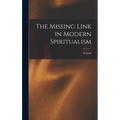 The Missing Link in Modern Spiritualism - Hardcover | Books | Wiccan Center