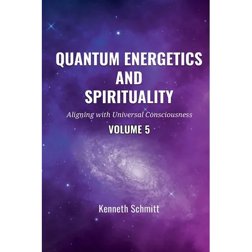 Quantum Energetics and Spirituality Volume 5: Aligning with Universal Consciousness - Paperback | Books | Wiccan Center