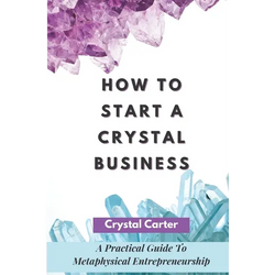 How To Start A Crystal Business: A Practical Guide To Metaphysical Entrepreneurship - Paperback | Books | Wiccan Center