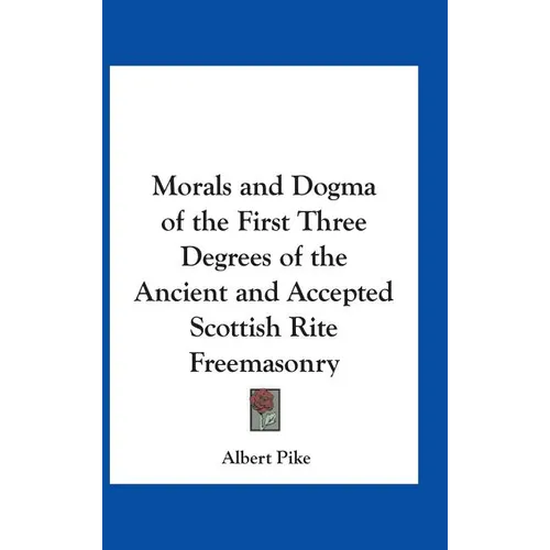 Morals and Dogma of the First Three Degrees of the Ancient and Accepted Scottish Rite Freemasonry - Hardcover | Books | Wiccan Center