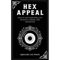 Hex Appeal: How to Cast Dark Spells of Revenge, Cursing, and Damnation - Paperback | Books | Wiccan Center