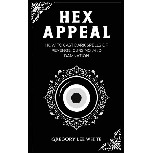 Hex Appeal: How to Cast Dark Spells of Revenge, Cursing, and Damnation - Paperback | Books | Wiccan Center