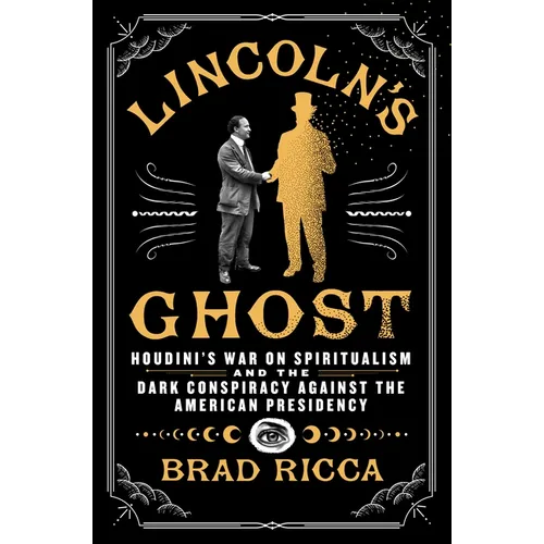 Lincoln's Ghost: Houdini's War on Spiritualism and the Dark Conspiracy Against the American Presidency - Hardcover | Books | Wiccan Center