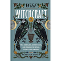 Wild Witchcraft: Folk Herbalism, Garden Magic, and Foraging for Spells, Rituals, and Remedies - Hardcover | Books | Wiccan Center
