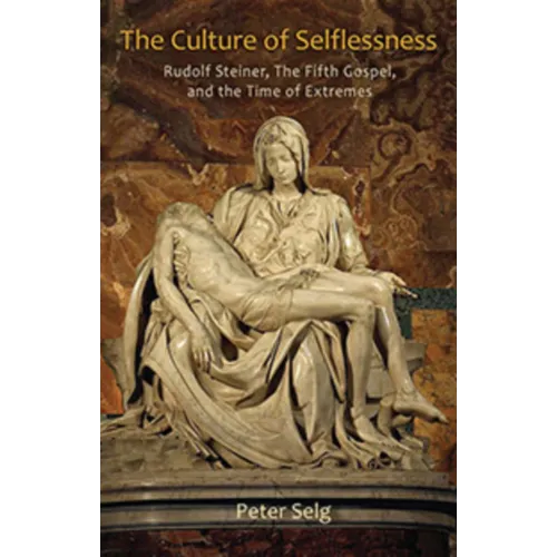 The Culture of Selflessness: Rudolf Steiner, the Fifth Gospel, and the Time of Extremes - Paperback | Books | Wiccan Center