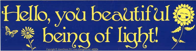 Hello, you Beautiful Being of Light - Bumper Sticker | Bumper Stickers | Wiccan Center