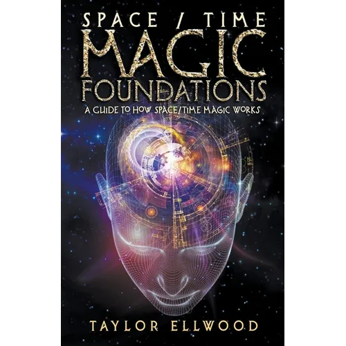 Space/Time Magic Foundations: A Guide to How Space/Time Magic Works - Paperback | Books | Wiccan Center