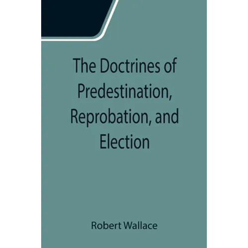 The Doctrines of Predestination, Reprobation, and Election - Paperback | Books | Wiccan Center