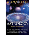 Astrology Aspects For Beginners: Learn About Astrology Basics, Horoscopes, Zodiac Signs and Astrological Compatibility - Paperback | Books | Wiccan Center