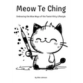Meow Te Ching: Embracing the Wise Ways of the Taoist Kitty Lifestyle - Hardcover