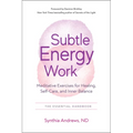 Subtle Energy Work: Meditative Exercises for Healing, Self-Care, and Inner Balance