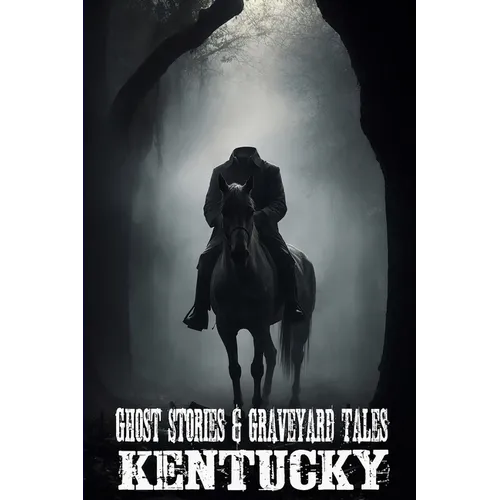 Ghost Stories & Graveyard Tales: Kentucky - Paperback | Books | Wiccan Center