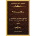A Stranger Here: A Memorial Of One To Whom To Live Was Christ, And To Die Gain (1853) - Paperback | Books | Wiccan Center