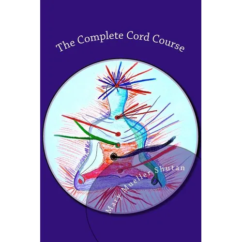The Complete Cord Course: Working with Cords through Energy Work and Shamanic Healing - Paperback | Books | Wiccan Center