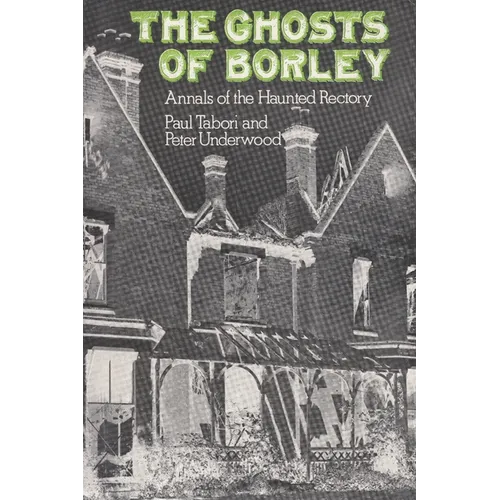 The Ghosts of Borley: Annals of the Haunted Rectory - Paperback | Books | Wiccan Center