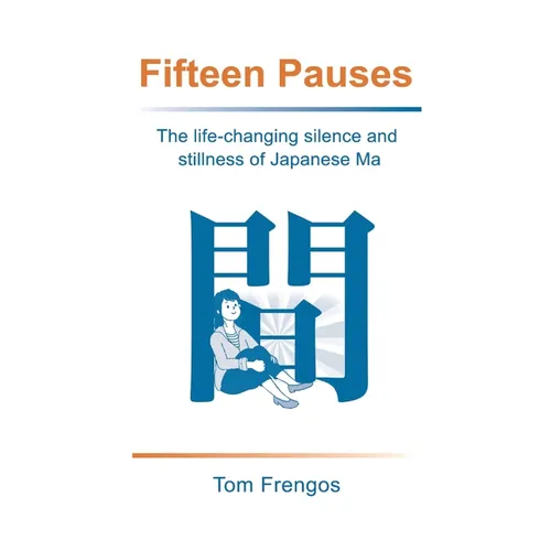 Fifteen Pauses: The life-changing silence and stillness of Japanese Ma - Paperback | Books | Wiccan Center