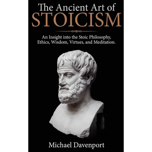The Ancient Art of Stoicism: An Insight into the Stoic Philosophy, Ethics, Wisdom, Virtues, and Meditation - Hardcover | Books | Wiccan Center
