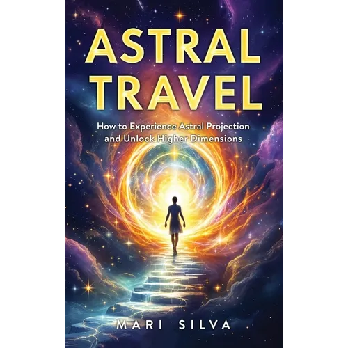 Astral Travel: How to Experience Astral Projection and Unlock Higher Dimensions - Hardcover | Books | Wiccan Center