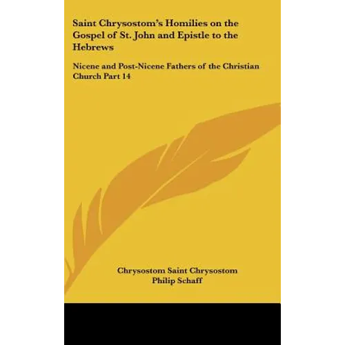 Saint Chrysostom's Homilies on the Gospel of St. John and Epistle to the Hebrews: Nicene and Post-Nicene Fathers of the Christian Church Part 14 - Hardcover | Books | Wiccan Center