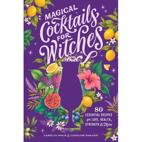 Magical Cocktails for Witches: 80 Essential Recipes for Love, Health, Strength, and More - Hardcover | Books | Wiccan Center