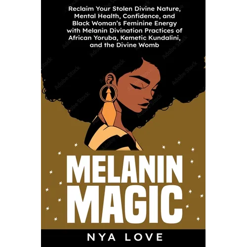 Melanin Magic: Reclaim Your Stolen Divine Nature, Mental Health, Confidence, and Black Womans Feminine Energy with Melanin Divination - Paperback | Books | Wiccan Center