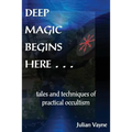 Deep Magic Begins Here: Tales and Techniques of Practical Occultism - Paperback | Books | Wiccan Center