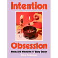 Intention Obsession: Rituals and Witchcraft for Every Season - Hardcover | Books | Wiccan Center
