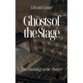 Ghosts of the Stage: Ten Hauntings at the Theatre - Paperback | Books | Wiccan Center