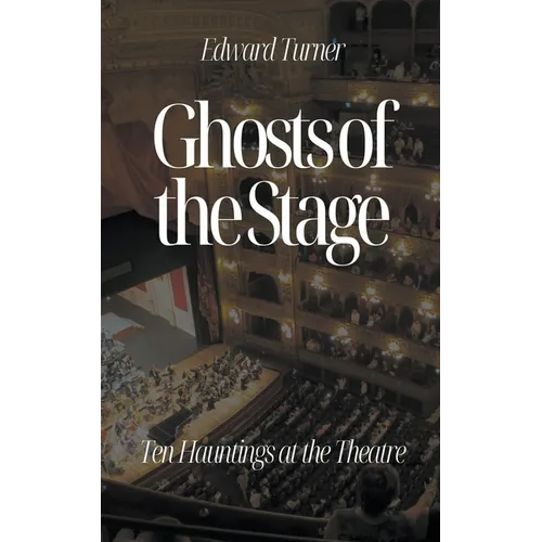 Ghosts of the Stage: Ten Hauntings at the Theatre - Paperback | Books | Wiccan Center