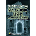 Ghosthunting San Antonio, Austin, and Texas Hill Country - Paperback | Books | Wiccan Center