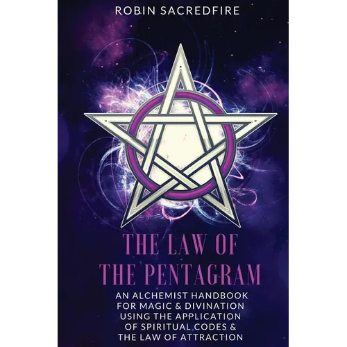 The Law of the Pentagram: An Alchemist Handbook for Magic and Divination Using the Application of Spiritual Codes and the Law of Attraction - Paperback | Books | Wiccan Center
