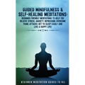 Guided Mindfulness & Self-Healing Meditations: Beginner Friendly Meditations to Help You Relieve Stress, Anxiety, Depression, Overcome Panic Attacks, - Paperback | Books | Wiccan Center