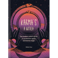 Karma's a Witch: The Modern Witch's Guide to Protection Spells and Karma Magic - Hardcover