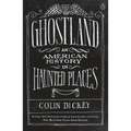 Ghostland: An American History in Haunted Places - Paperback | Books | Wiccan Center
