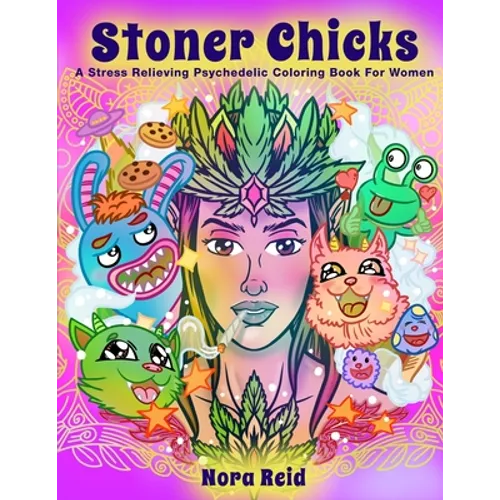 Stoner Chicks - A Stress Relieving Psychedelic Coloring Book For Women - Paperback | Books | Wiccan Center