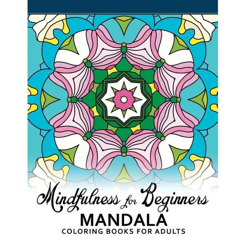 Mindfulness For Beginners Mandala: Coloring Books for Adults, Easy Mandala Patterns for Beginner - Paperback | Books | Wiccan Center