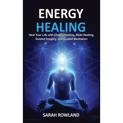 Energy Healing: Heal Your Body and Increase Energy with Reiki Healing, Guided Imagery, Chakra Balancing, and Chakra Healing - Hardcover | Books | Wiccan Center
