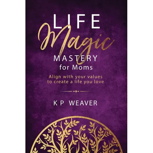 Life Magic Mastery for Moms: Align with your values to create a life you love - Paperback | Books | Wiccan Center